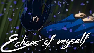Echoes of Myself 「AMV 」