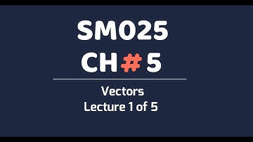 SM025 CH5 VECTORS LECTURE 1 OF 5