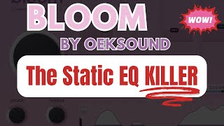 Bloom Plugin by Oeksound: The Static Eq KILLER (Plugin Review)