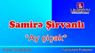 Samire Sirvanli   👍🏻♬︎☪︎ Ay Cicek 👍🏻 2022