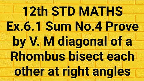 12th STD MATHS Ex.6.1 Sum No.4 Prove by V. M diagonal of a Rhombus bisect each other at right angles