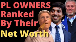 Premier League Club Owners Ranked By Their Net Worth