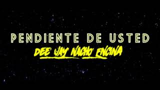 Justin Quiles - Pendiente de Usted ✘ Dee Jay Nacho Encina