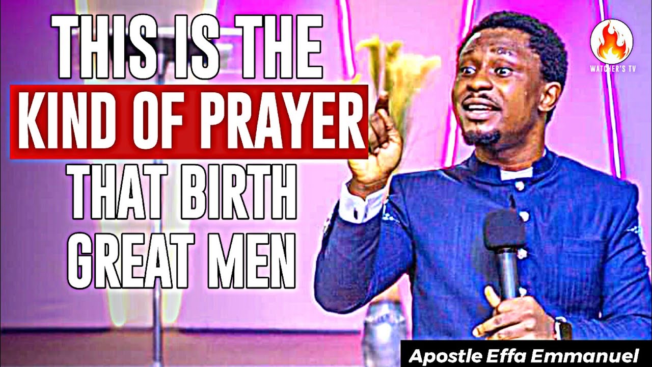 THIS IS THE PRAYER THAT BIRTHS GREAT MEN || APOSTLE EFFA EMMANUEL ISAAC ...
