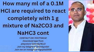 How many ml of a 0.1M HCl are required to react completely with 1 g mixture of Na2CO3 and NaHC3 cont