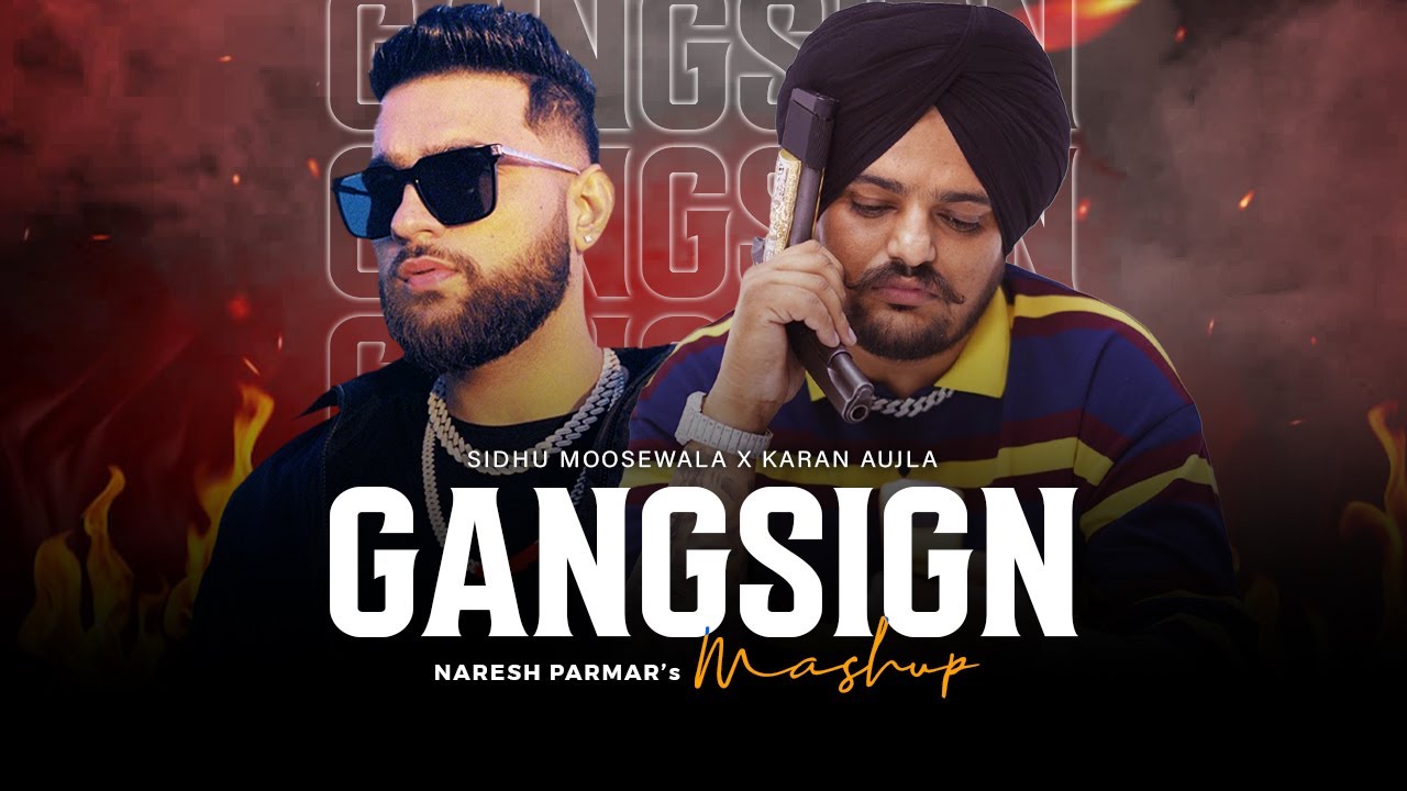 Gangsign Mashup | Sidhu Moosewala x Karan Aujla | Naresh Parmar | The Gangsters | New Songs 2023