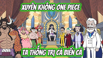 Xuyên Không One Piece Ta Thống Trị Biển Cả Full 1-6 | HH Xuyên Không