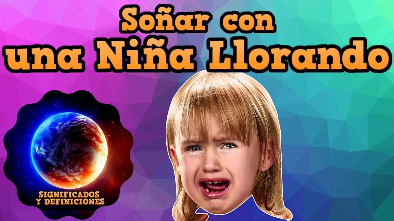 🔴 Que significa Soñar con una niña llorando #SueñoNiñaLlorando