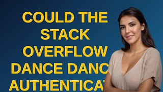 Security: Could the Stack Overflow Dance Dance Authentication April Fool's joke actually work in ...