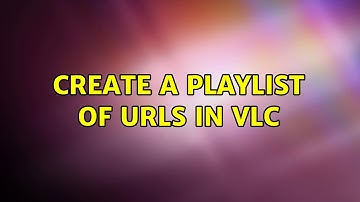 Create a playlist of URLs in VLC (2 Solutions!!)