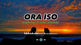 lirik lagu~ORA ISO~miqbal ga ft siska amanda Tulung jelasno neng aku sayang