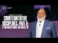 Counterintuitive Disciplines! Part II - Bishop T.D. Jakes