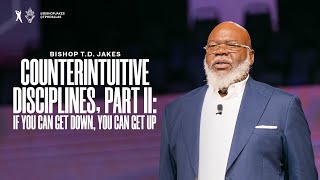 Counterintuitive Disciplines! Part II - Bishop T.D. Jakes