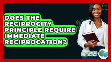Does The Reciprocity Principle Require Immediate Reciprocation? - The Language Library