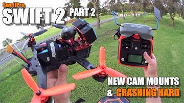 SWELLPRO SWIFT 2 RTF FPV Race Drone Review - Part 2 - [Cam Mounts, High Power VTX, Crashing Hard!]