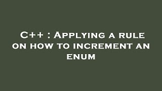 C++ : Applying a rule on how to increment an enum