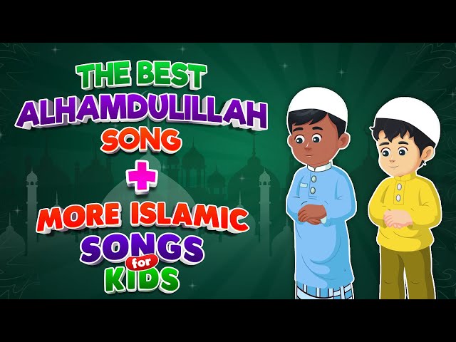 The Best Alhamdulilah Song + More Islamic Songs for kids Compilation I Nasheed class=