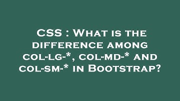 CSS : What is the difference among col-lg-*, col-md-* and col-sm-* in Bootstrap?