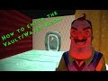 How to enter the secret VAULT/WATER ROOM [Hello Neighbor Alpha 4]