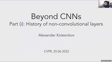 Beyond Convolutional Neural Networks | CVPR 2022 Tutorial