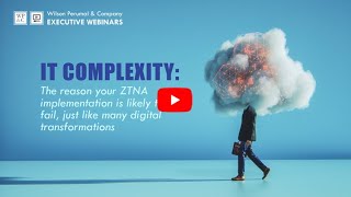 IT Complexity: The Reason Your ZTNA Deployment Will Fail (Just Like Many Digital Transformations)