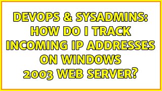 DevOps & SysAdmins: How do I track incoming IP addresses on Windows 2003 web server? Net Worth