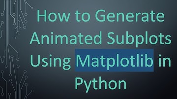 How to Generate Animated Subplots Using Matplotlib in Python