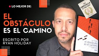 El obstáculo es el camino | Ryan Holiday | Resumen | Lo mejor de