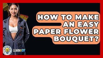 How To Make An Easy Paper Flower Bouquet? - LearnToDIY360.com