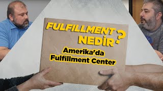 Fulfillment Nedir ? - Amerika'da Fulfillment Center