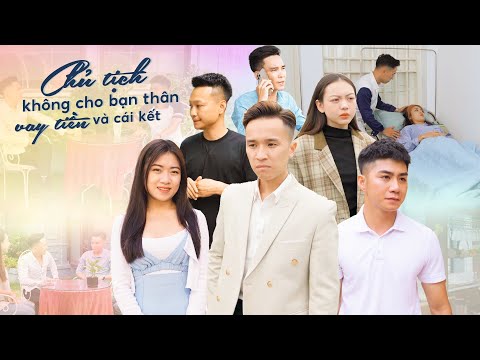 Video CHỦ TỊCH KHÔNG CHO BẠN THÂN VAY TIỀN VÀ CÁI KẾT |ĐỪNG... - youtube