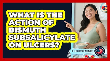 What Is The Action Of Bismuth Subsalicylate On Ulcers?