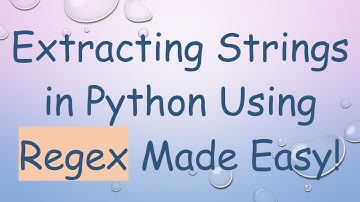Extracting Strings in Python Using Regex Made Easy!