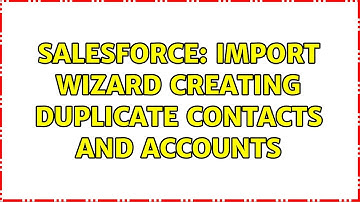 Salesforce: import wizard creating duplicate contacts and accounts