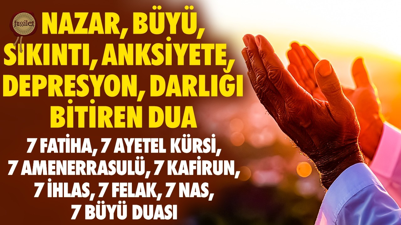 Çok Güçlü Sıkıntı, Nazar, Büyü, Huzursuzluk, Panik Atak, Depresyon ve Anksiyeteyi Bitiren Dua