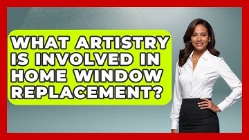 What Artistry Is Involved In Home Window Replacement? - Home Remodeling Gurus