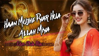 #edm Ha Mujhe Pyar Hua Allah Miya Dj Song | Dj Remix | ❤️ 90s Jhankar | EDM Club Mix 2026 🔥