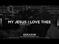 My Jesus I Love Thee [Acoustic] - Shane & Shane