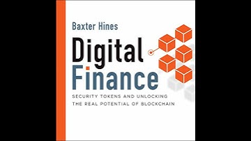 Digital Finance: Security Tokens and Unlocking the Real Potential of Blockchain by Baxter Hines
