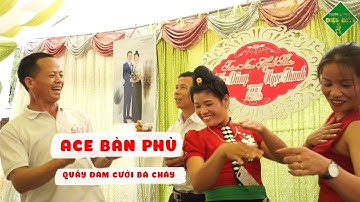 Quẩy Đám Cưới: ACE Bản Phủ Quẩy Nát Sân Khấu | Lang Thang Điện Biên