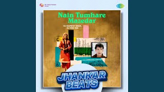 Nain Tumhare Mazedar - Jhankar Beats
