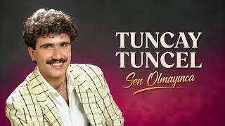 Tuncay Tuncel-Sen Olmayınca