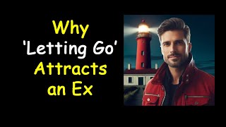 Why 'Letting Go' attracts an Ex (Podcast 818)