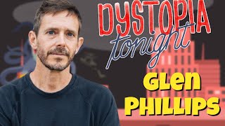 Glen Phillips on Dystopia Tonight Ep 147