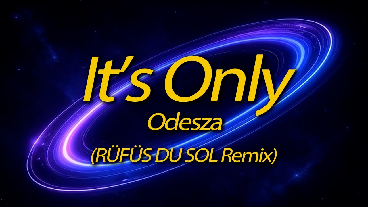ODESZA ft. Zyra — It's Only (RÜFÜS DU SOL Remix) (Lyrics) - YouTube