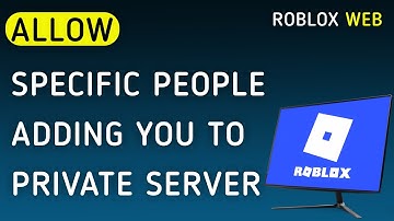 How To Allow Specific People Adding You To Private Server On Roblox Web On PC (New Update)