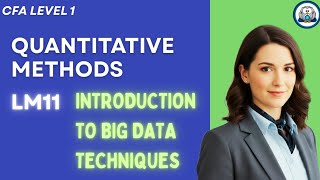CFA L1 - Quantitative Methods | LM 11 Introduction to Big Data Techniques #bigdata #nlp #ai #ml 