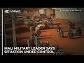 Mali military leader says situation under control