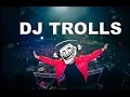 Djs that trolled the crowd