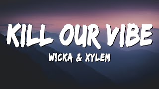 W!CKA - KILL OUR VIBE (Lyrics) ft. Xylem